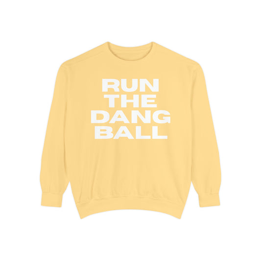 Run The Dang Ball Sweatshirt — Bold Typography Garment-Dyed Crewneck (Comfort Colors)